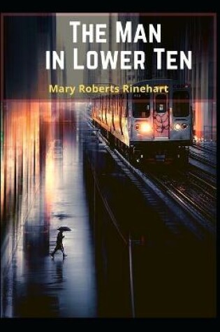 Cover of The Man in Lower Ten Mary Roberts Rinehart (Thrillers & Suspense) [Annotated]