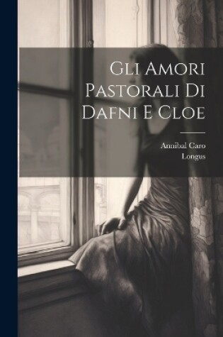Cover of Gli Amori Pastorali Di Dafni E Cloe