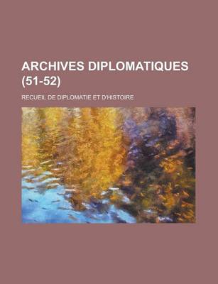 Book cover for Archives Diplomatiques; Recueil de Diplomatie Et D'Histoire (51-52 )