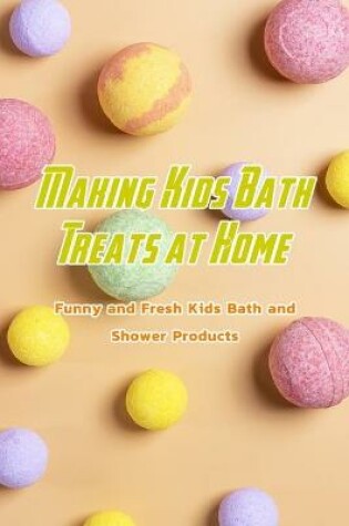 Cover of Making Kids Bath Treats at Home