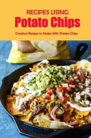 Cover of Recipes Using Potato Chips