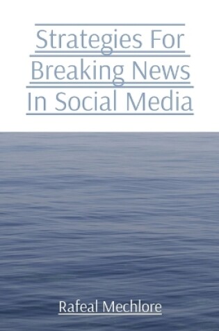 Cover of Strategies For Breaking News In Social Media