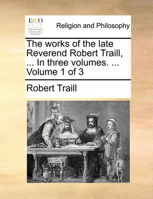 Book cover for The Works of the Late Reverend Robert Traill, ... in Three Volumes. ... Volume 1 of 3