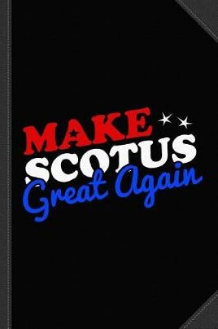 Cover of Make the Supreme Court Scotus Great Again Journal Notebook