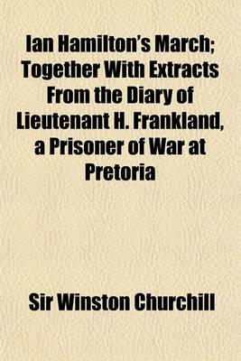 Book cover for Ian Hamilton's March; Together with Extracts from the Diary of Lieutenant H. Frankland, a Prisoner of War at Pretoria