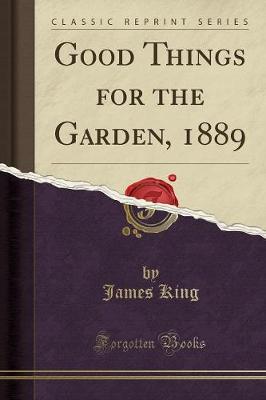 Book cover for Good Things for the Garden, 1889 (Classic Reprint)