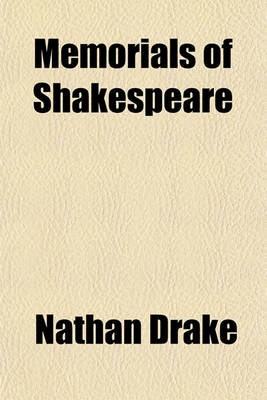 Book cover for Memorials of Shakespeare; Or, Sketches of His Character and Genius, by Various Writers, Collected, with a Prefatory and Concluding Essay, and Notes, by N. Drake