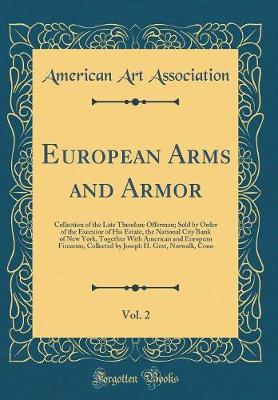 Book cover for European Arms and Armor, Vol. 2: Collection of the Late Theodore Offerman; Sold by Order of the Executor of His Estate, the National City Bank of New York, Together With American and European Firearms, Collected by Joseph H. Gest, Norwalk, Conn