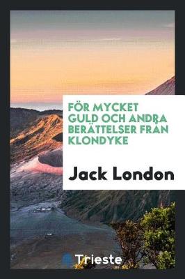 Book cover for F r Mycket Guld Och Andra Ber ttelser Fr n Klondyke