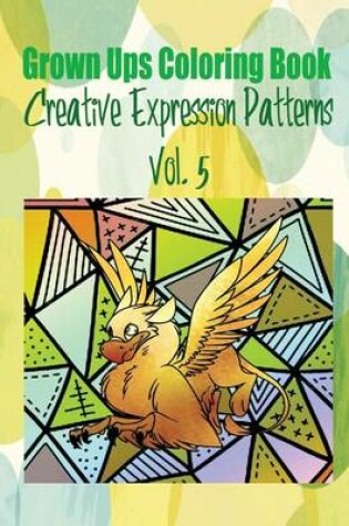 Cover of Grown Ups Coloring Book Creative Expression Patterns Vol. 5