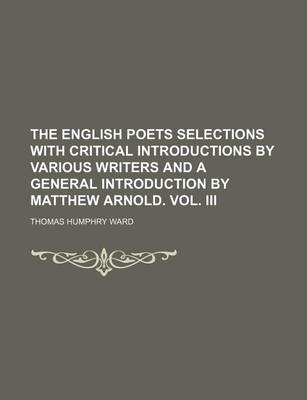 Book cover for The English Poets Selections with Critical Introductions by Various Writers and a General Introduction by Matthew Arnold. Vol. III