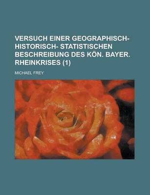 Book cover for Versuch Einer Geographisch- Historisch- Statistischen Beschreibung Des Kon. Bayer. Rheinkrises (1 )