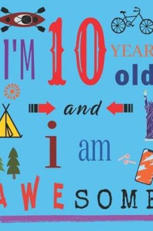 Cover of I'm 10 Ten Years Old and I Am Awesome