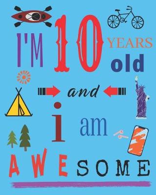 Book cover for I'm 10 Ten Years Old and I Am Awesome