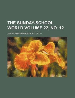 Book cover for The Sunday-School World Volume 22, No. 12