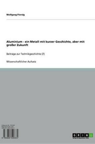 Cover of Aluminium - Ein Metall Mit Kurzer Geschichte, Aber Mit Grosser Zukunft