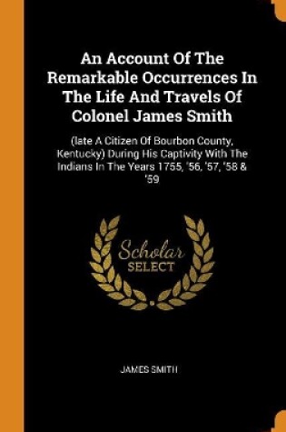 Cover of An Account of the Remarkable Occurrences in the Life and Travels of Colonel James Smith