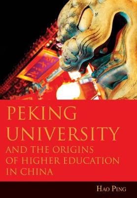 Book cover for Peking University and the Origins of Higher Education in China