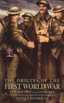 Book cover for Origins of the First World War, The: Controversies and Consensus