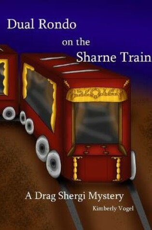 Cover of Dual Rondo on the Sharne Train: A Drag Shergi Mystery