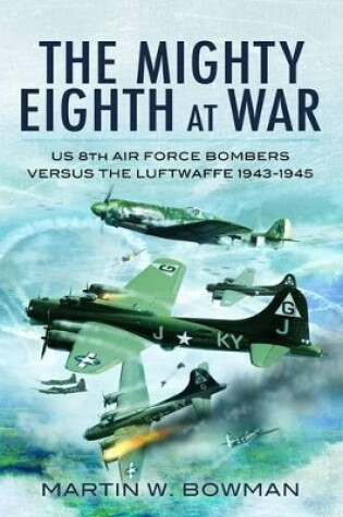 Cover of Mighty Eighth at War: Usaaf 8th Air Force Bombers Versus the Luftwaffe 1943-1945