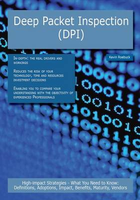 Book cover for Deep Packet Inspection (Dpi): High-Impact Strategies - What You Need to Know: Definitions, Adoptions, Impact, Benefits, Maturity, Vendors