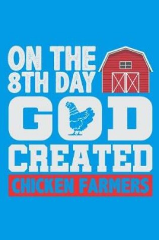 Cover of On The 8th Day God Created Chicken Farmers