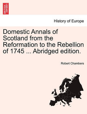 Book cover for Domestic Annals of Scotland from the Reformation to the Rebellion of 1745 ... Abridged Edition.