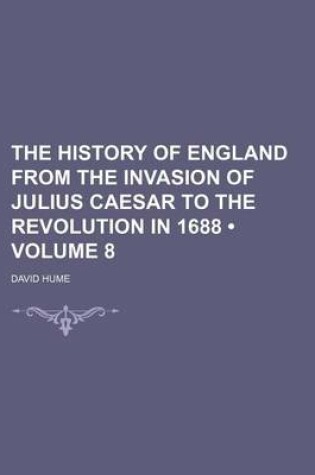 Cover of The History of England from the Invasion of Julius Caesar to the Revolution in 1688 (Volume 8)