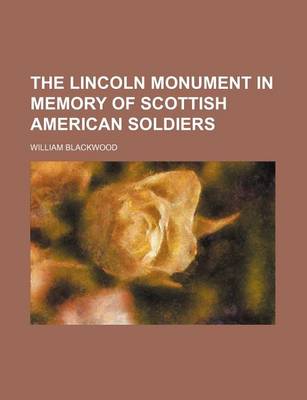 Book cover for The Lincoln Monument in Memory of Scottish American Soldiers