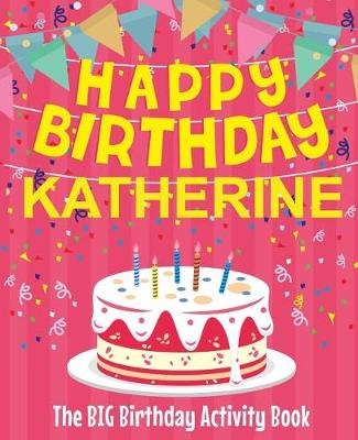 Book cover for Happy Birthday Katherine - The Big Birthday Activity Book