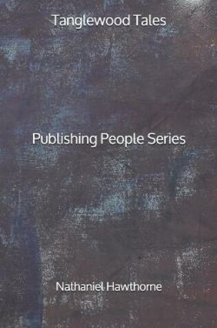 Cover of Tanglewood Tales - Publishing People Series