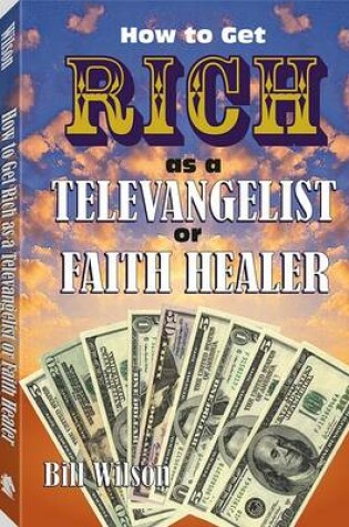 Cover of How to Get Rich as a Televangelist or Faith Healer