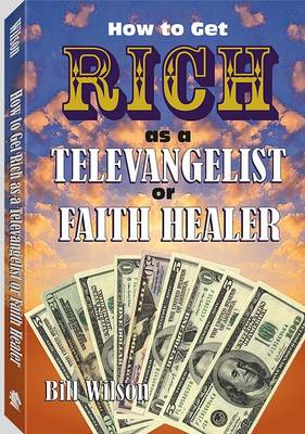 Book cover for How to Get Rich as a Televangelist or Faith Healer