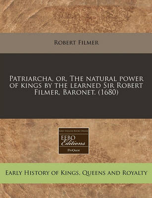 Book cover for Patriarcha, Or, the Natural Power of Kings by the Learned Sir Robert Filmer, Baronet. (1680)