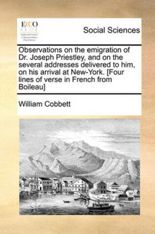 Cover of Observations on the Emigration of Dr. Joseph Priestley, and on the Several Addresses Delivered to Him, on His Arrival at New-York. [Four Lines of Verse in French from Boileau]