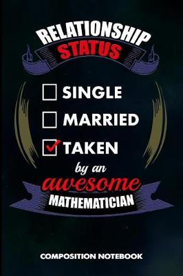 Book cover for Relationship Status Single Married Taken by an Awesome Mathematician