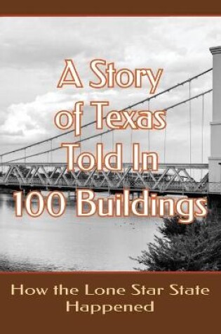 Cover of A Story of Texas Told in 100 Buildings