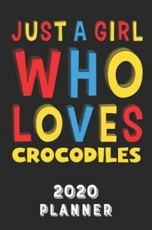 Cover of Just A Girl Who Loves Crocodiles 2020 Planner