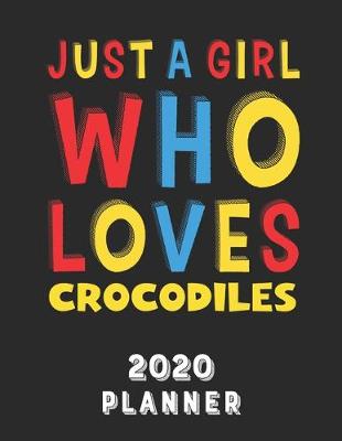 Book cover for Just A Girl Who Loves Crocodiles 2020 Planner