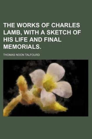 Cover of The Works of Charles Lamb, with a Sketch of His Life and Final Memorials.