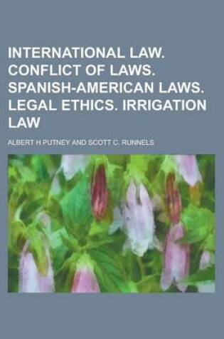 Cover of International Law. Conflict of Laws. Spanish-American Laws. Legal Ethics. Irrigation Law