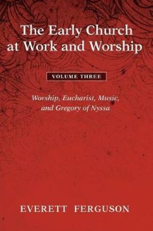 Cover of The Early Church at Work and Worship - Volume 3