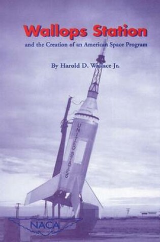 Cover of Wallops Station and the Creation of an American Space Program