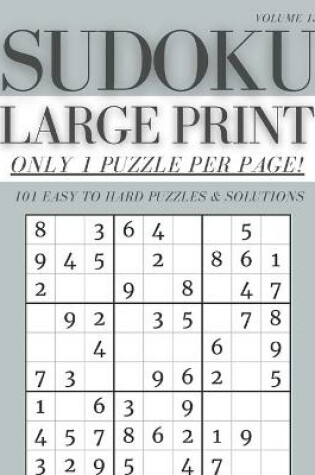 Cover of Sudoku Large Print - Only 1 Puzzle Per Page! - 101 Easy to Hard Puzzles & Solutions Volume 13