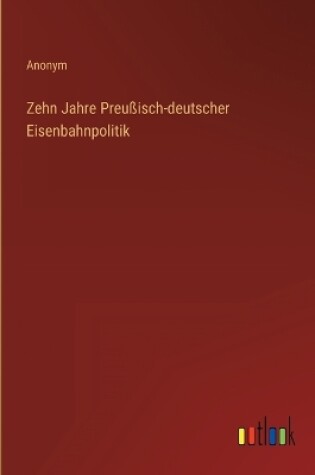 Cover of Zehn Jahre Preußisch-deutscher Eisenbahnpolitik