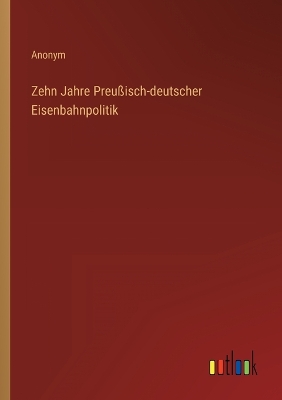 Book cover for Zehn Jahre Preußisch-deutscher Eisenbahnpolitik