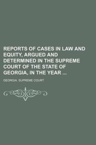 Cover of Reports of Cases in Law and Equity, Argued and Determined in the Supreme Court of the State of Georgia, in the Year