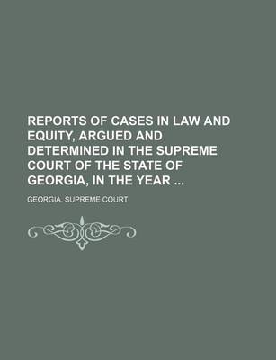 Book cover for Reports of Cases in Law and Equity, Argued and Determined in the Supreme Court of the State of Georgia, in the Year