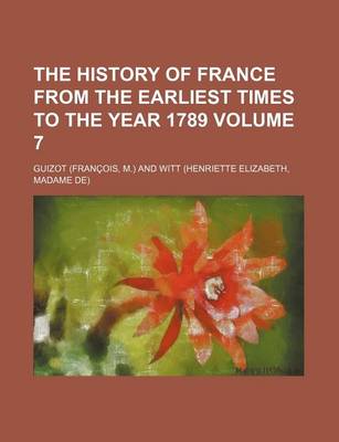 Book cover for The History of France from the Earliest Times to the Year 1789 Volume 7